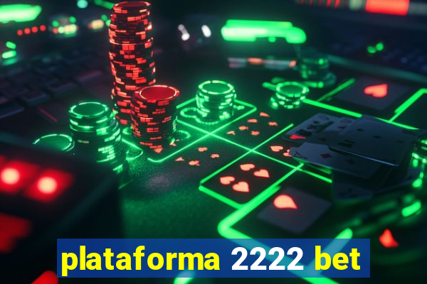 plataforma 2222 bet